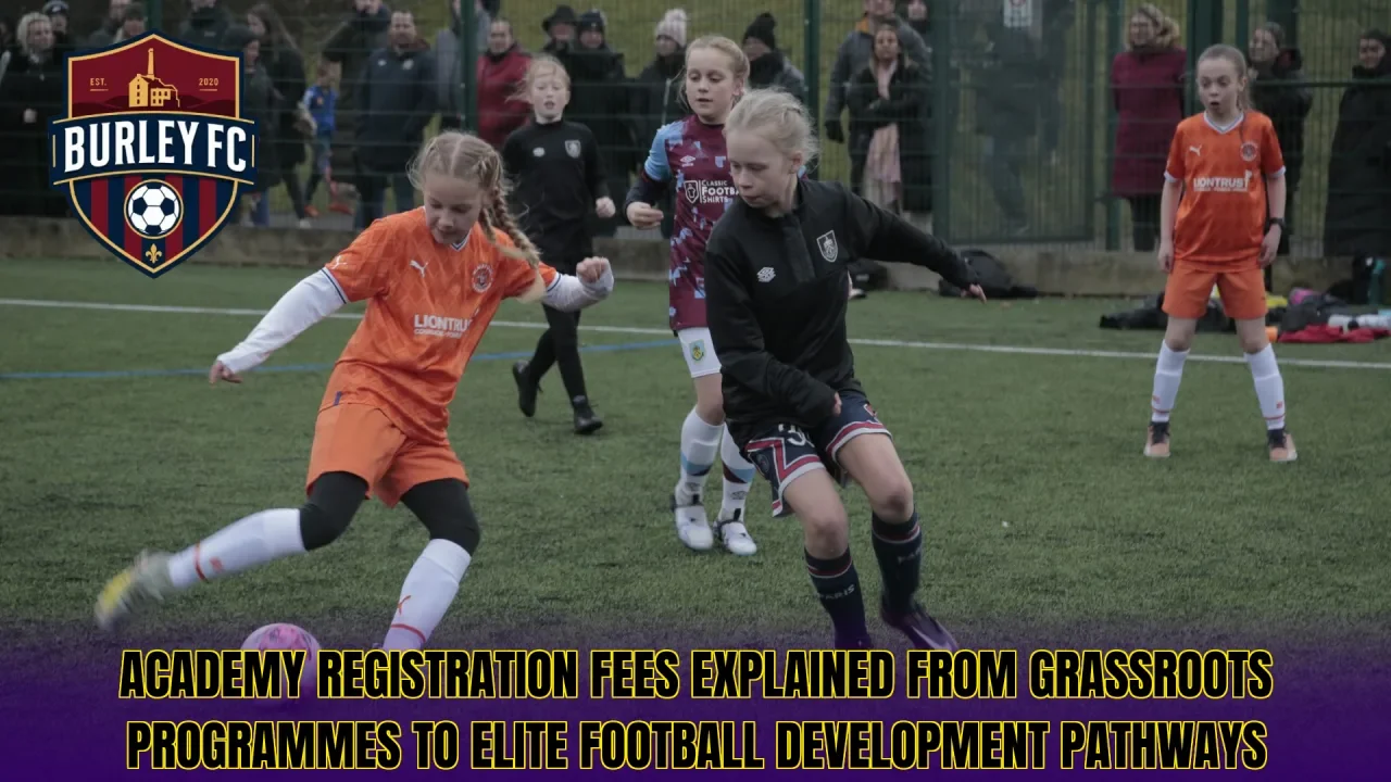 Academy registration fees explained from grassroots programmes to elite football development pathways