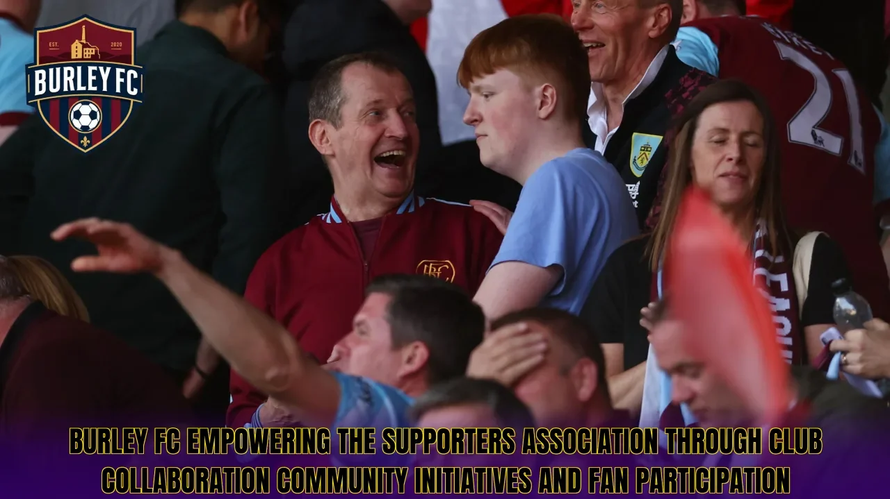 Burley FC empowering the supporters association through club collaboration community initiatives and fan participation