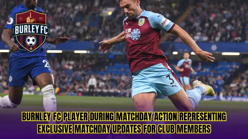 Burnley FC player during matchday action representing exclusive matchday updates for club members
