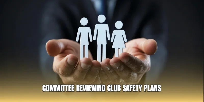Committee reviewing club safety plans