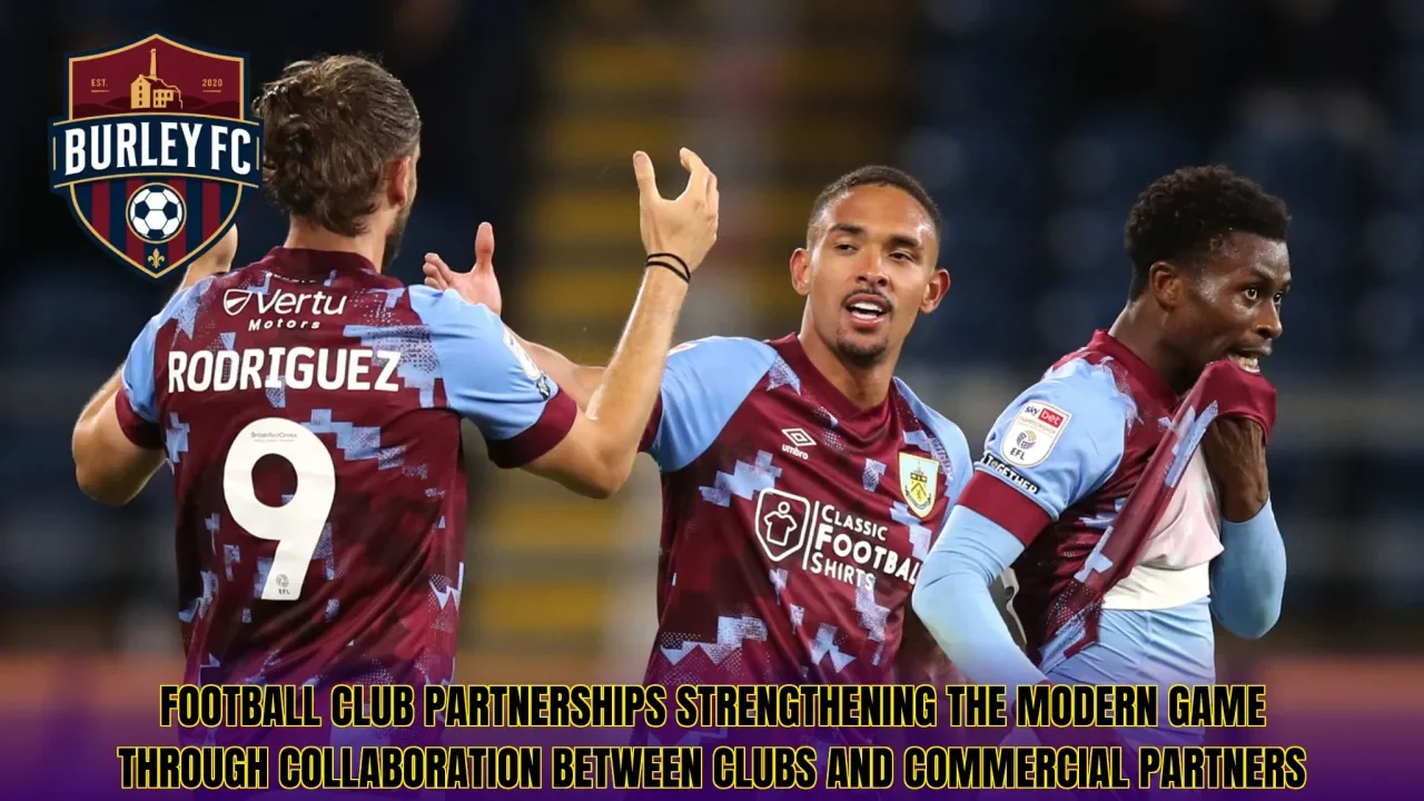 Football club partnerships strengthening the modern game through collaboration between clubs and commercial partners