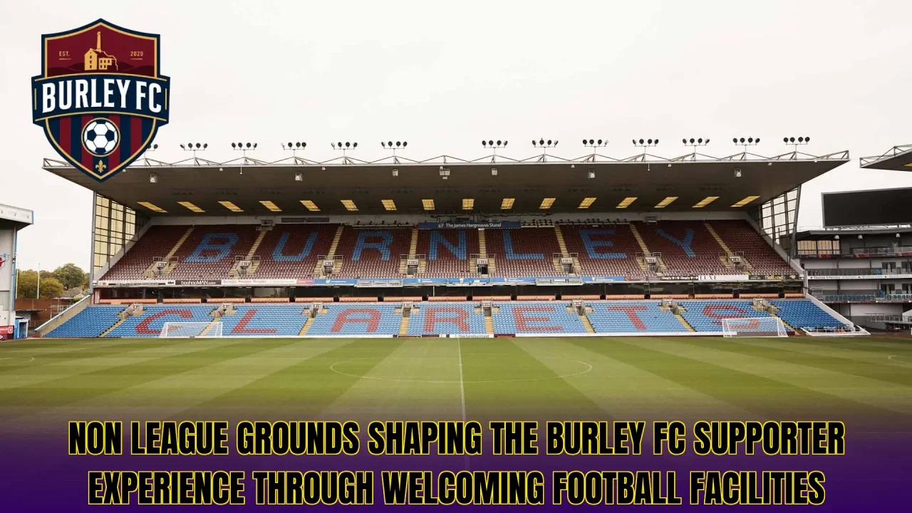 Non league grounds shaping the Burley FC supporter experience through welcoming football facilities