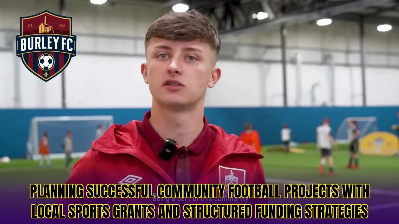 Planning successful community football projects with local sports grants and structured funding strategies