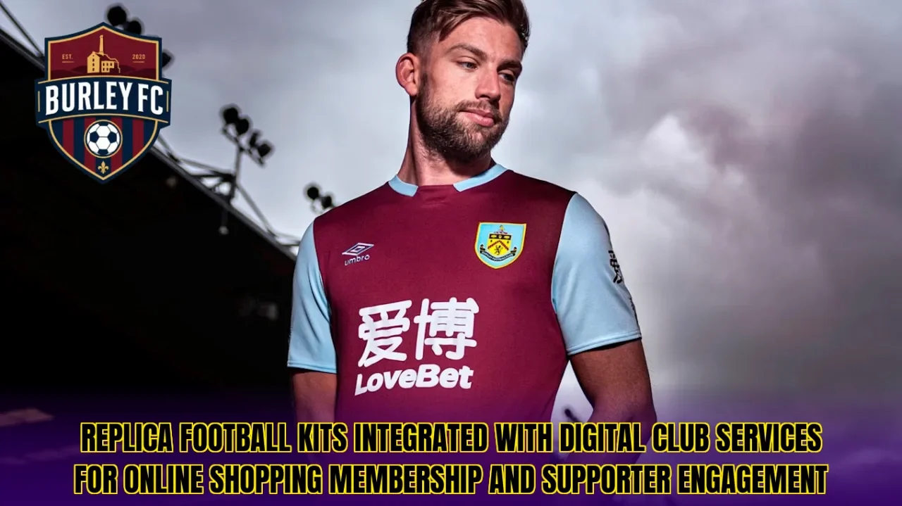 Replica football kits integrated with digital club services for online shopping membership and supporter engagement