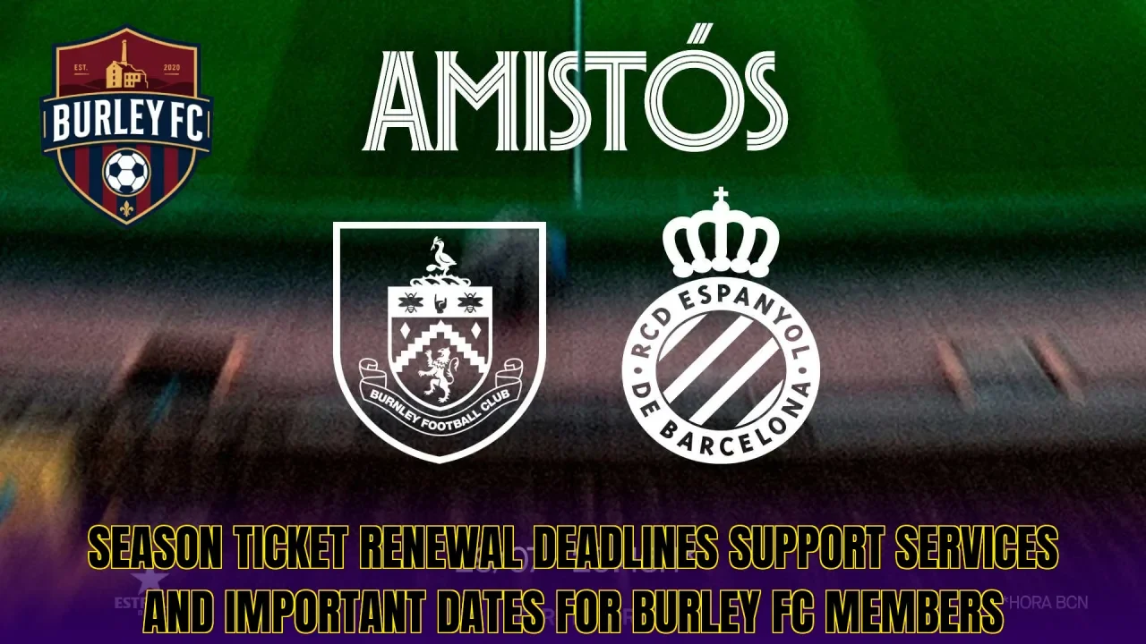 Season ticket renewal deadlines support services and important dates for Burley FC members