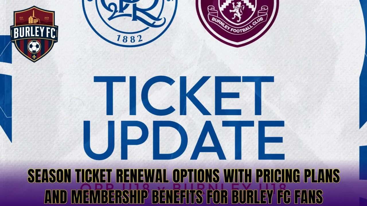 Season ticket renewal options with pricing plans and membership benefits for Burley FC fans