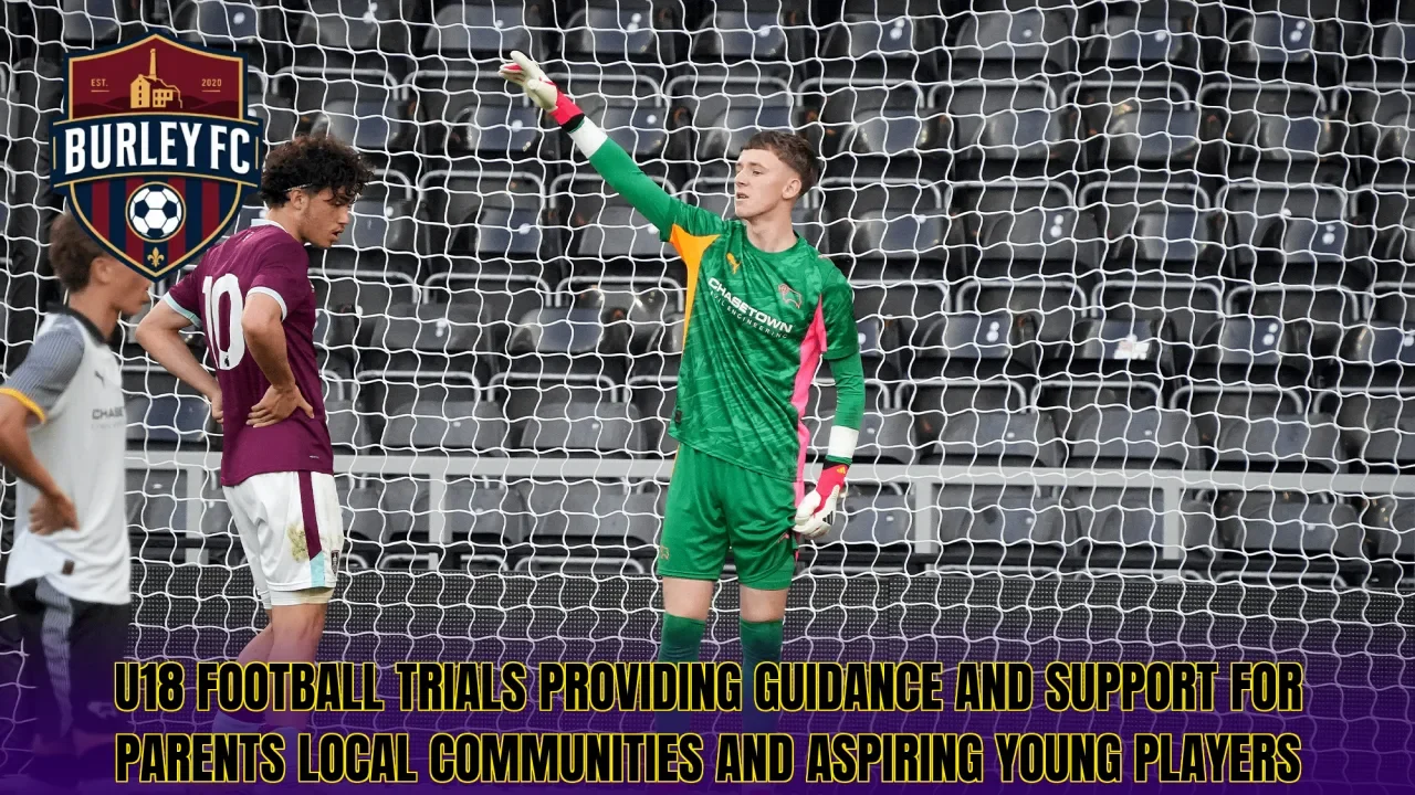 U18 football trials providing guidance and support for parents local communities and aspiring young players