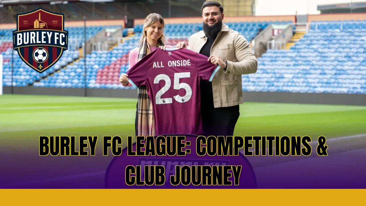 BURLEY FC LEAGUE: COMPETITIONS & CLUB JOURNEY