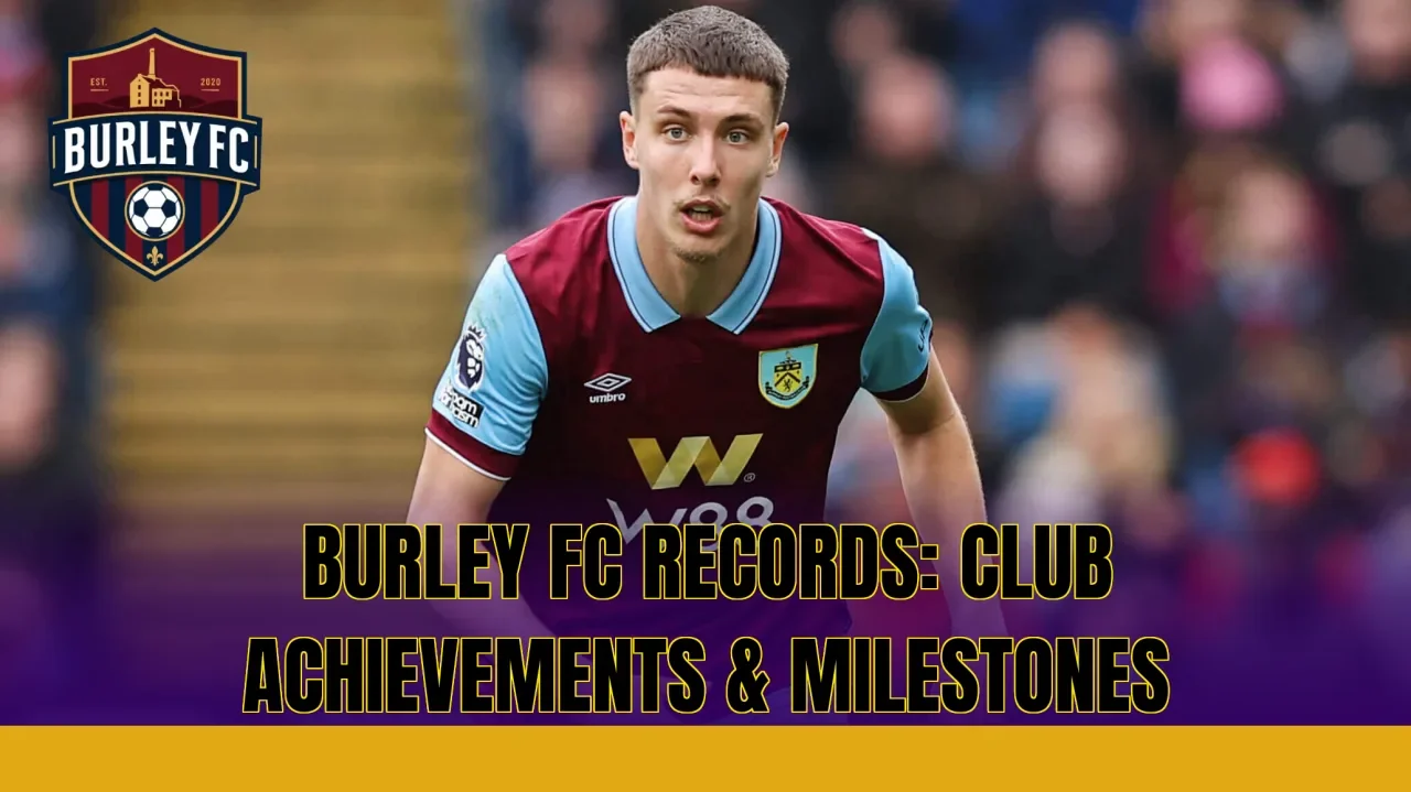 BURLEY FC RECORDS: CLUB ACHIEVEMENTS & MILESTONES