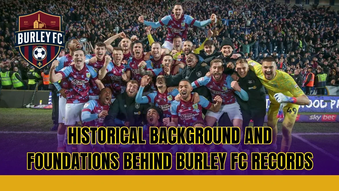 Historical background and foundations behind Burley FC records